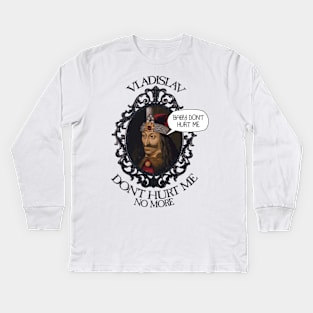 Vladislav, Baby Don't Hurt Me Kids Long Sleeve T-Shirt